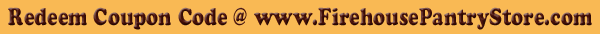 Redeem Coupon Code @ www.FirehousePantryStore.com